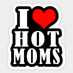 I Love Hot Moms Sticker